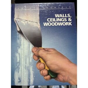 Walls, Ceilings and Woodwork by Time-Life Books Editors (Hardcover)